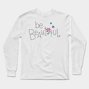 Be Beautiful Long Sleeve T-Shirt